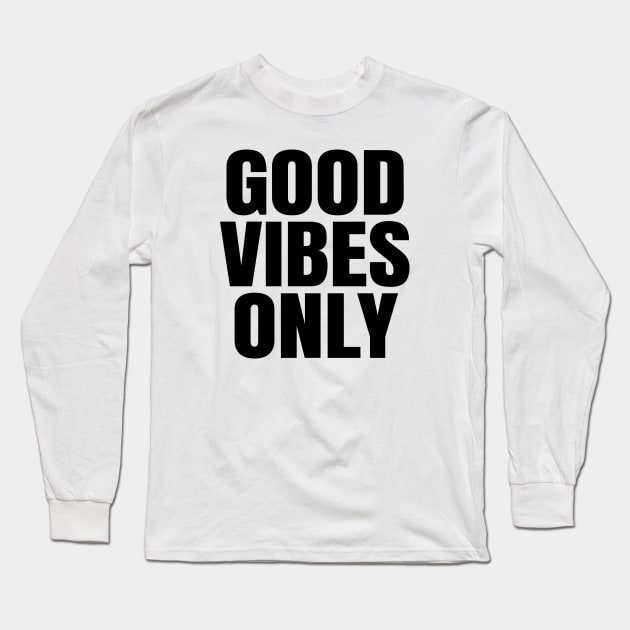 Good Vibes Only Long Sleeve T-Shirt by ShopBuzz